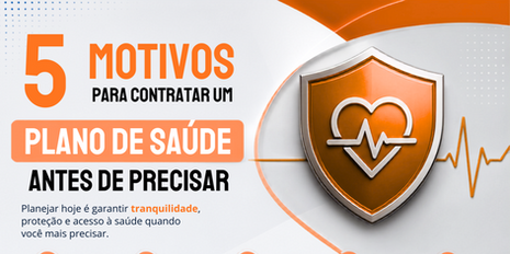 Infográfico laranja e branco com 5 motivos para contratar plano de saúde antes de precisar, ícone de escudo e textos.