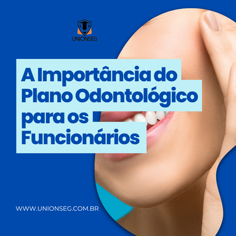 A Importância do Plano Odontológico para os Funcionários de uma Empresa