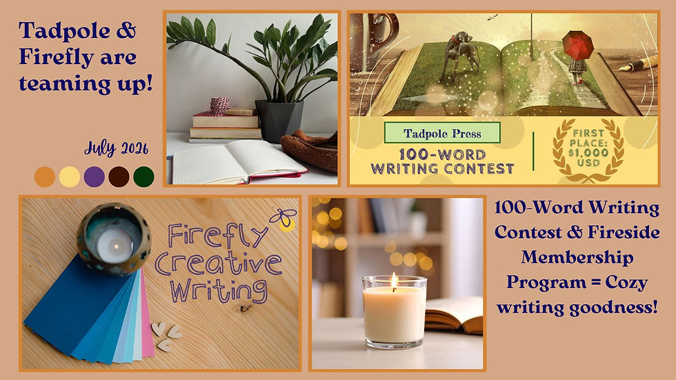 Promotional collage for Tadpole Press and Firefly Creative Writing, with books, plant, candle, and contest text: Tadpole & Firefly are teaming up! July 2026. 100-Word Writing Contest + Fireside Membership = Cozy writing goodness!