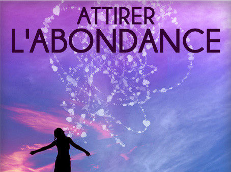 Comment attirer l'abondance ?