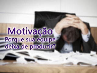 Administração da equipe: Porque os funcionários deixam de produzir?
