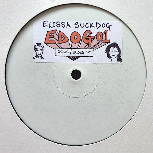 Elissa Suckdog - Girls / Dudes Try (EDOG01)