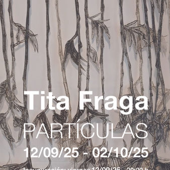 Tita Fraga. PARTICULAS. 12/09/25 -02/40/25