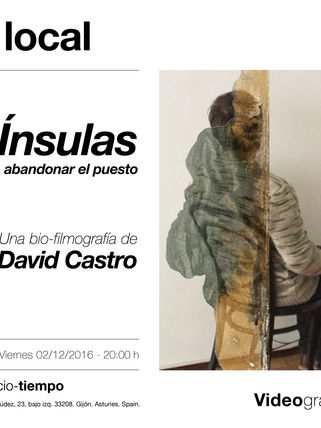 Ínsulas o abandonar el puesto, una bio-filmografía de David Castro. Videografías: 02/12/16 - 20:00 h