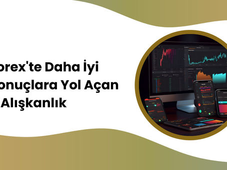 Forex'te Daha İyi Sonuçlara Yol Açan 8 Alışkanlık