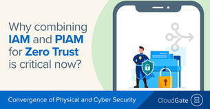 Why Combining IAM and PIAM for Zero Trust is Critical Now?  