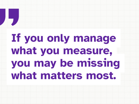 In commercial operations, “what gets measured gets managed” - but not everything that matters is easy to measure.