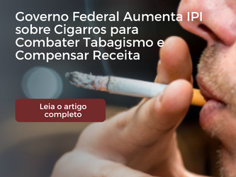 Governo Federal Aumenta IPI sobre Cigarros para Combater Tabagismo e Compensar Receita