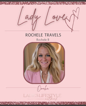 Lady Love: Rochele Bateman of Rochele Travels
Written by Ladies Lifestyle Network Omaha