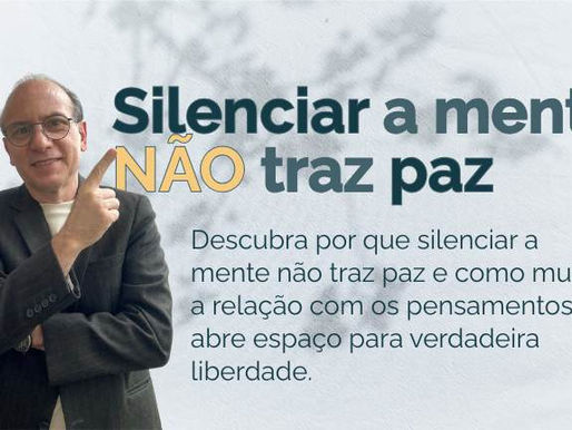 Silenciar a mente não traz paz