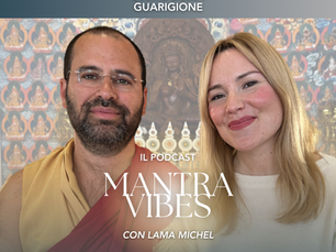 L'Arte della Guarigione con Lama Michel | MantraVibes Podcast con Thea Crudi