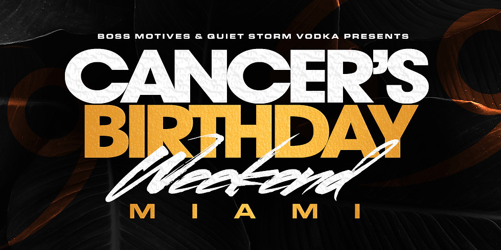 CANCER'S BIRTHDAY WEEKEND - MIAMI