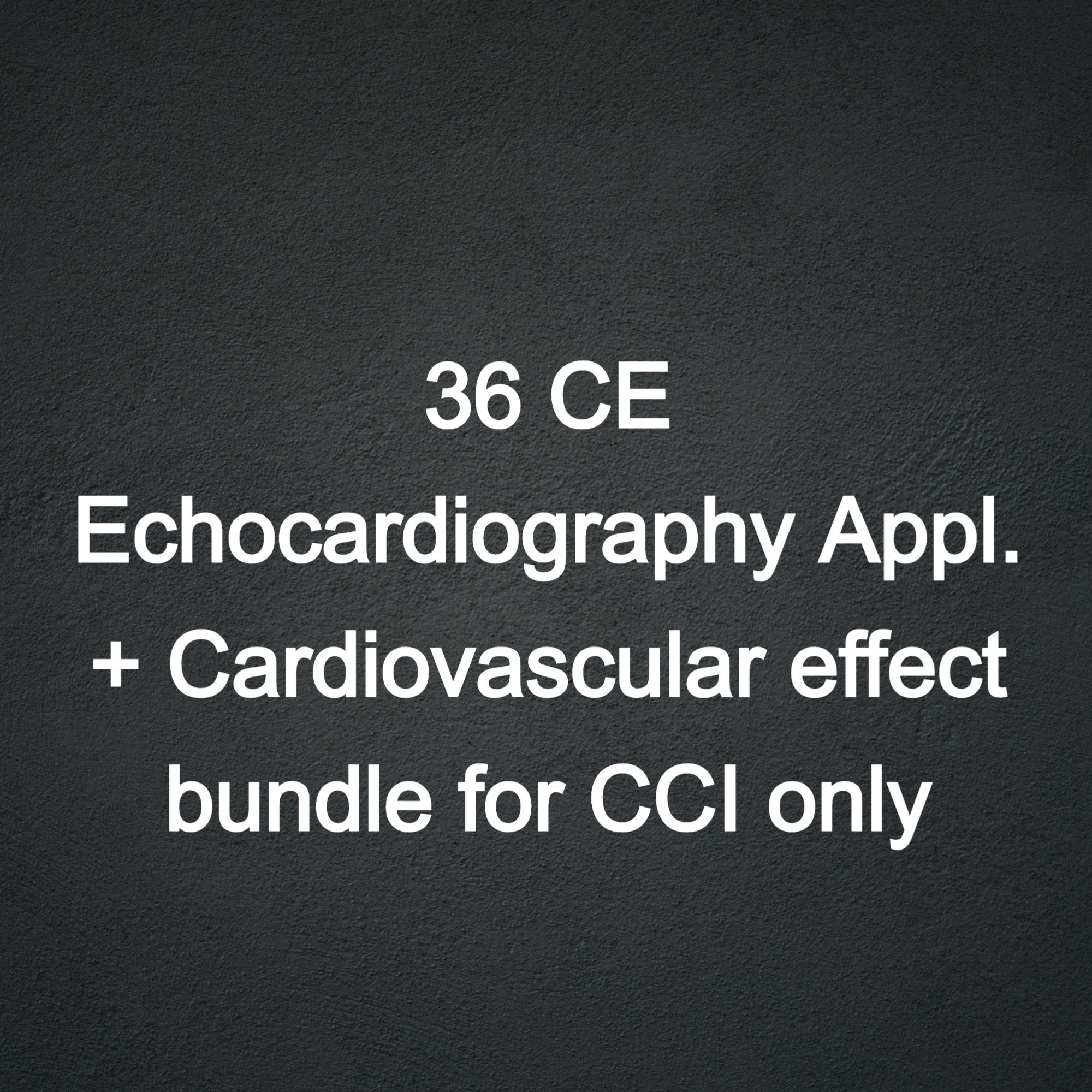 36CE: Echocardiography Clinical Application +Cardiovascular effects for CCI only