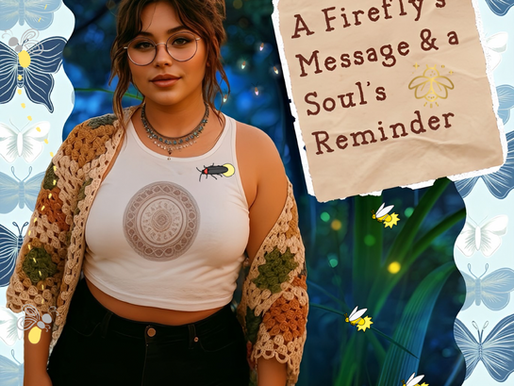 A Firefly’s Message & a Soul’s Reminder