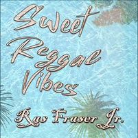 Ras Fraser Jr. - Sweet Reggae Vibes (Cover).jpg