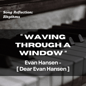 “Waving Through A Window” – Evan Hansen [Dear Evan Hansen]