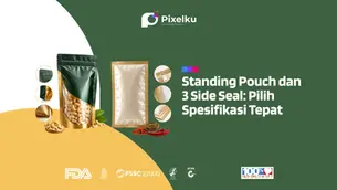 Standing Pouch dan 3 Side Seal: Pilih Spesifikasi Tepat