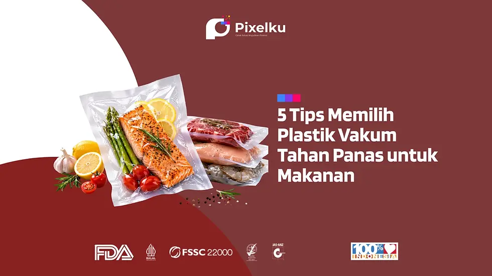 5 Tips Memilih Plastik Vakum Tahan Panas untuk Makanan