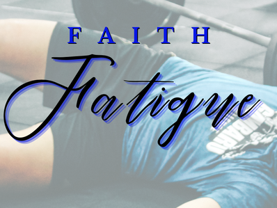Faith Fatigue