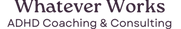 Whatever Works ADHD Coaching logo
