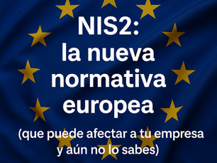 NIS2: la nueva normativa europea que puede afectar a tu empresa (y aún no lo sabes)