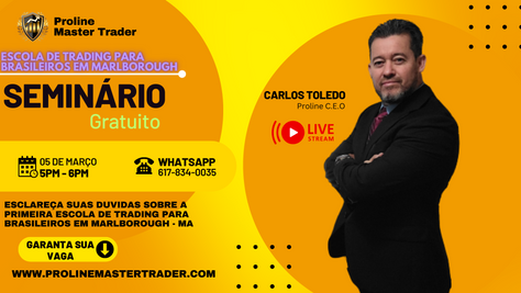 Seminário Gratuito para Esclarecer suas Duvidas Sobre a Primeira Escola de Trading para Brasileiros em Marlborough - MA