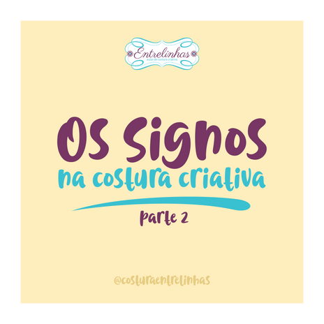 Signos na Costura Criativa - parte 2
