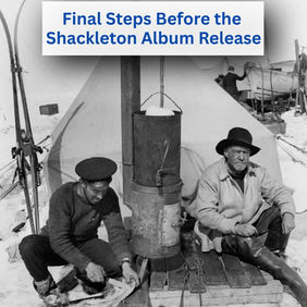 Final Steps Before the Shackleton Album Release