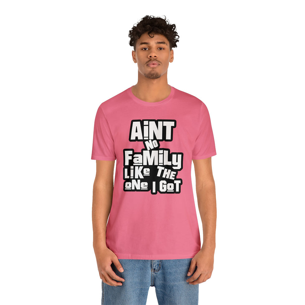Thumbnail: Ain't No Family Like The One I Got Tee
