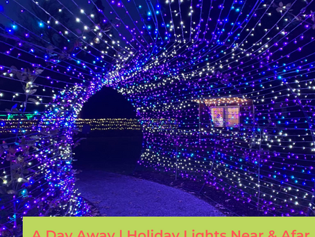 Holiday Lights Near & Afar | A Day Away