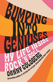 Danny Goldberg: Bumping Into Geniuses: My Life Inside Rock "N' Roll