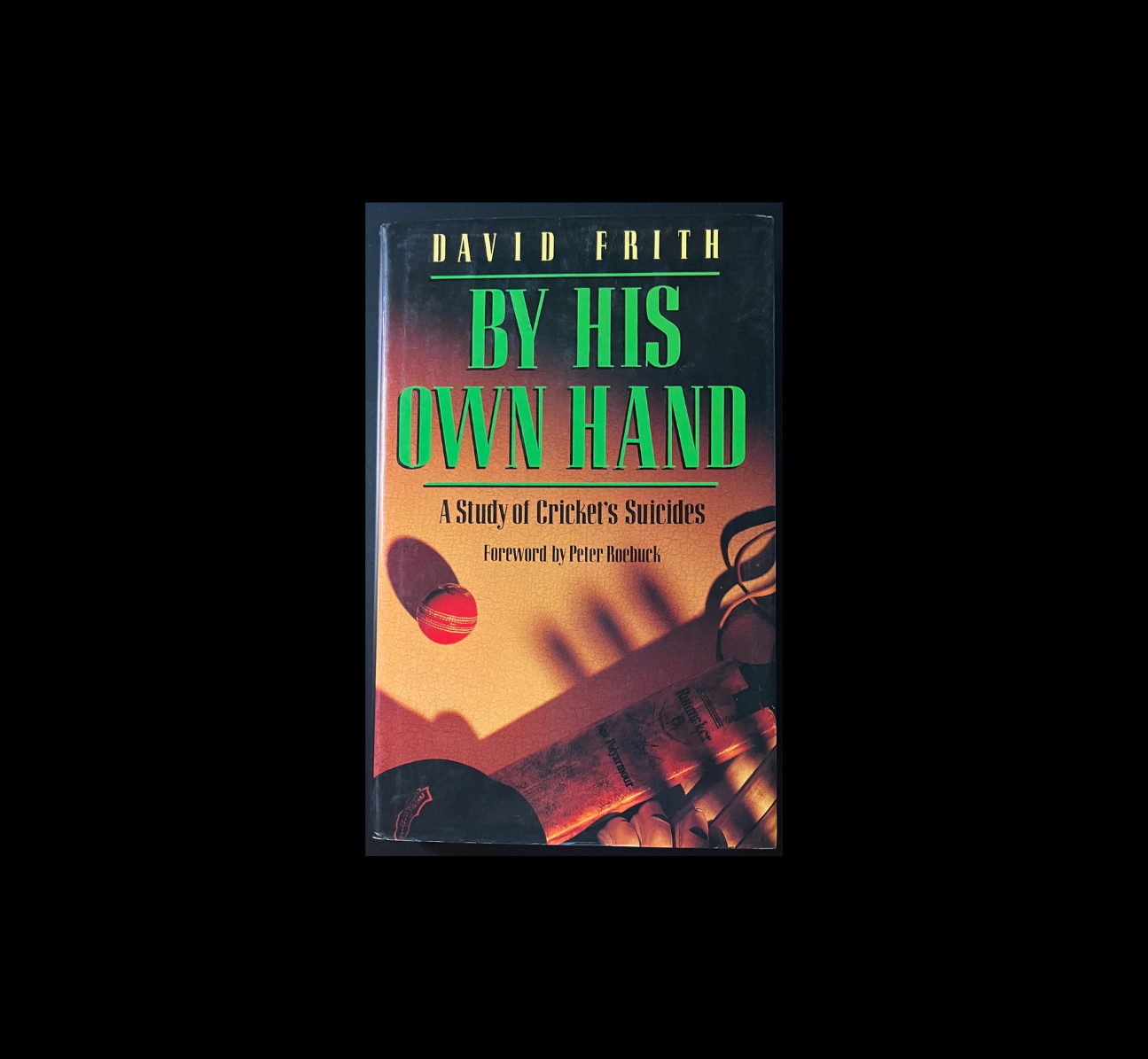 By his own Hand | A Study of Cricket's Suicides | David Frith