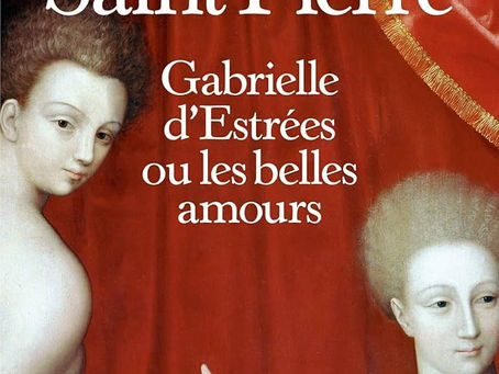 [Critique Littéraire] Gabrielle d'Estrées ou les belles amours de Isaure de Saint Pierre - En avant l'histoire !