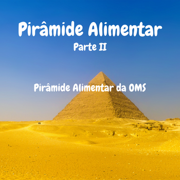 Pirâmide Alimentar - Parte II - Pirâmide Alimentar da OMS