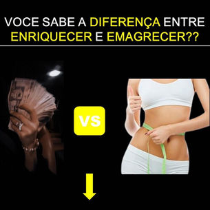 Diferença entre Enriquecer e Emagrecer