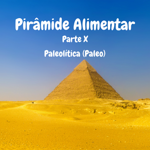 Pirâmide Alimentar - Parte X - Dieta Paleolítica (Paleo)