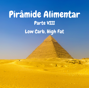 Pirâmide Alimentar - Parte VIII - Dieta Low Carb