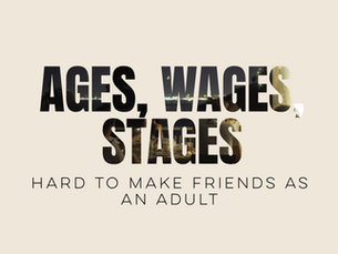 Ages, Wages, & Stages