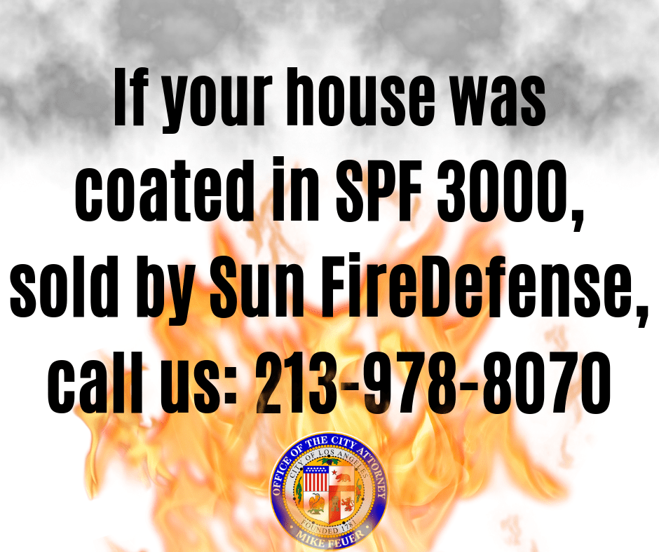 Graphic urging customers of Sun Fire Defense to call us at 213-978-8070 if they believe they used SPF 3000 Clear Spray on their house. We allege the fire-protection product does not work as advertised.