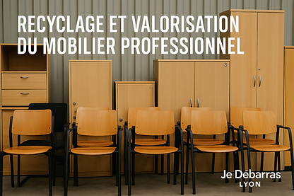 Recyclage et valorisation du mobilier professionnel à Lyon – Je Débarras Lyon