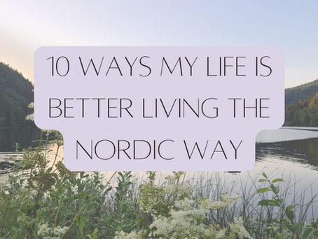 10 Ways My Life is Better Living the Nordic Way