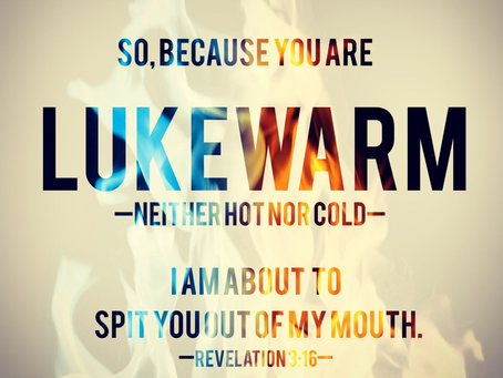 The Dangers of Lukewarm Christianity