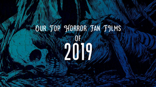 EDITORIAL // Our Top Horror Fan Films of 2019