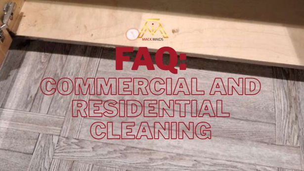 FAQ: Commercial and Residential Cleaning