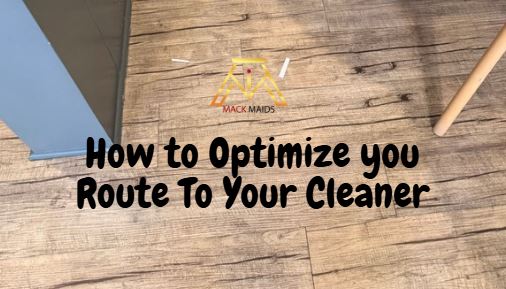 How to Optimize you Route To Your Cleaner