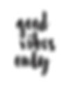 goodvibesonly-blk-8x10.jpeg