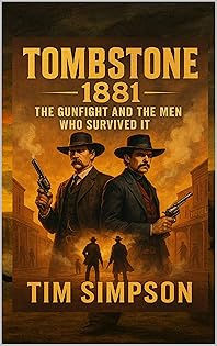 Tombstone: 1881 : The Gunfight and the Men Who (Historical truths Book 1)
