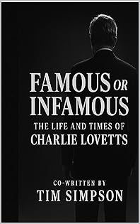 Famous Or Infamous: The Life and Time of Charlie Lovetts