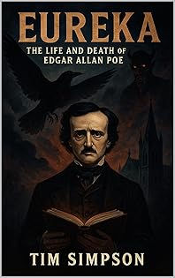 Eureka: The Life and Death of Edgar Allan Poe