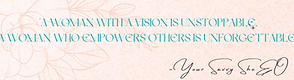 A woman with a vision is unstoppable. A woman who empowers others is unforgettable. (2).pn